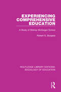 Experiencing Comprehensive Education: A Study of Bishop McGregor School (Routledge Library Editions: Sociology Of Education Ser.)