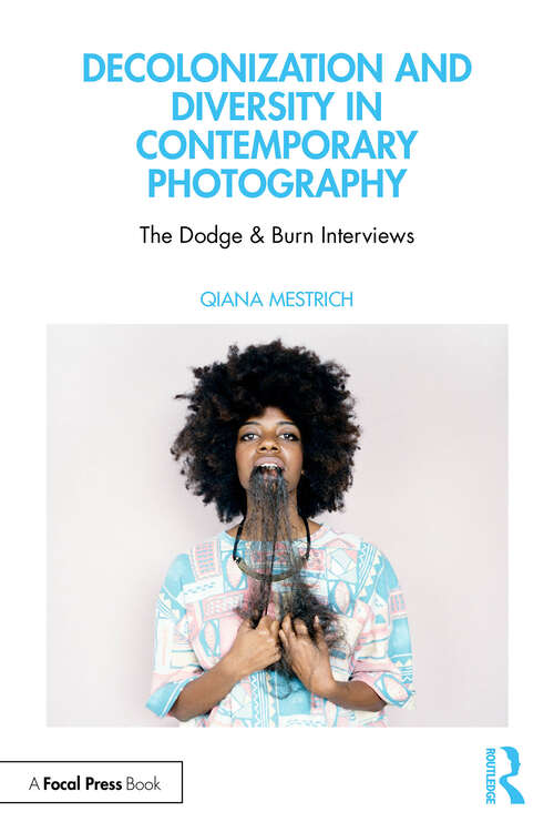Book cover of Decolonization and Diversity in Contemporary Photography: The Dodge & Burn Interviews (1)