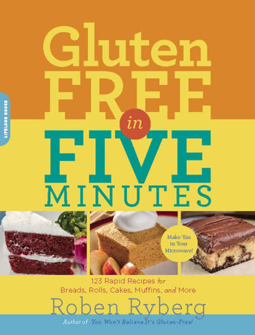 Book cover of Gluten-Free in Five Minutes: 123 Rapid Recipes for Breads, Rolls, Cakes, Muffins, and More