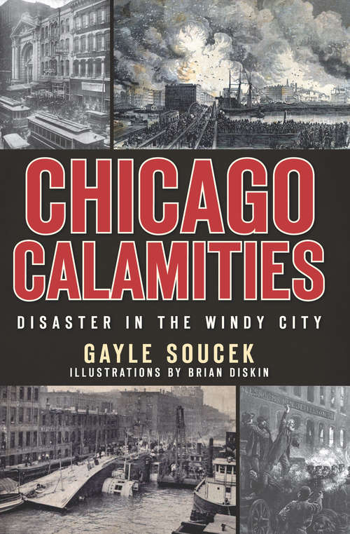 Book cover of Chicago Calamities: Disaster in the Windy City