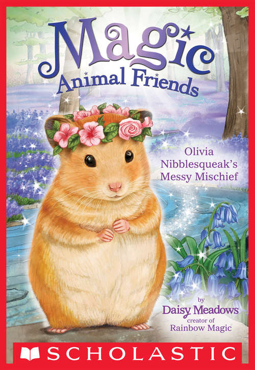 Book cover of Olivia Nibblesqueak's Messy Mischief (Magic Animal Friends #9)