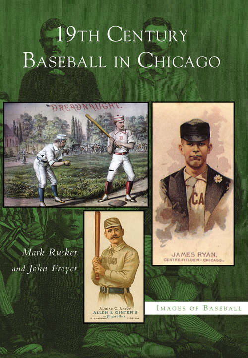 19th Century Baseball in Chicago (Images of Baseball)