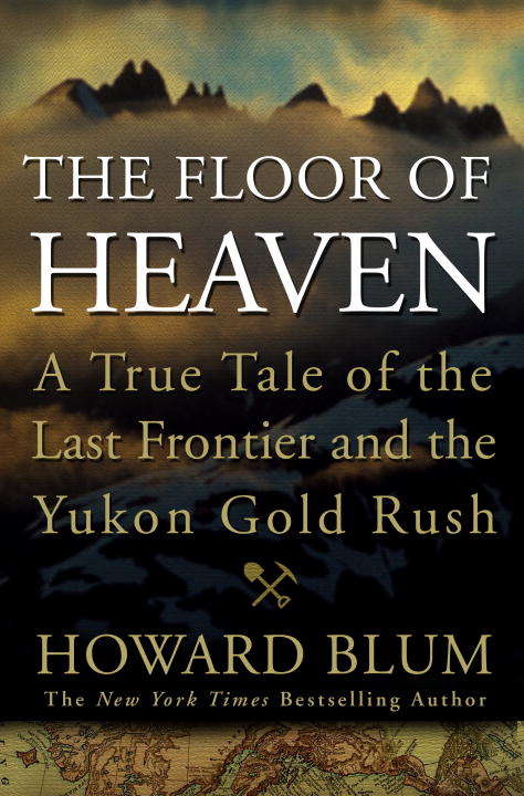 Book cover of The Floor of Heaven: A True Tale of the Last Frontier and the Yukon Gold Rush