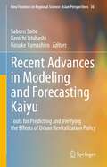 Recent Advances in Modeling and Forecasting Kaiyu: Tools for Predicting and Verifying the Effects of Urban Revitalization Policy (New Frontiers in Regional Science: Asian Perspectives #36)