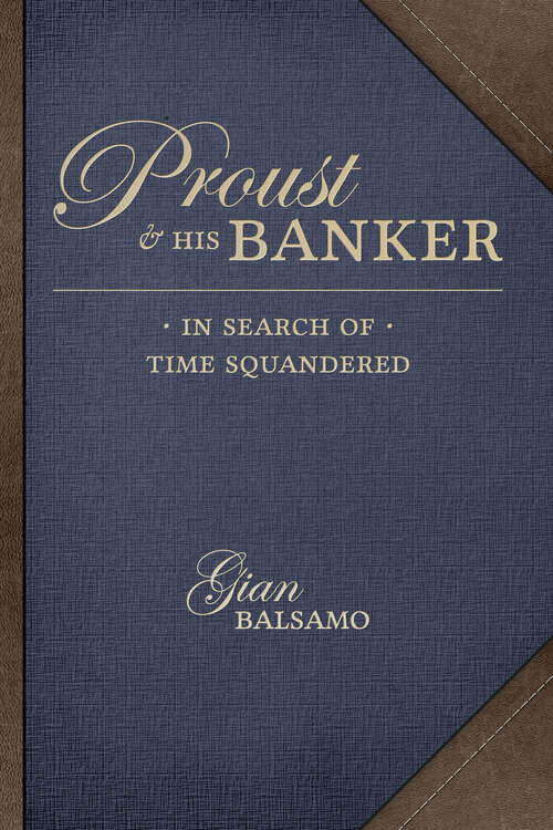 Book cover of Proust & His Banker: In Search of Time Squandered
