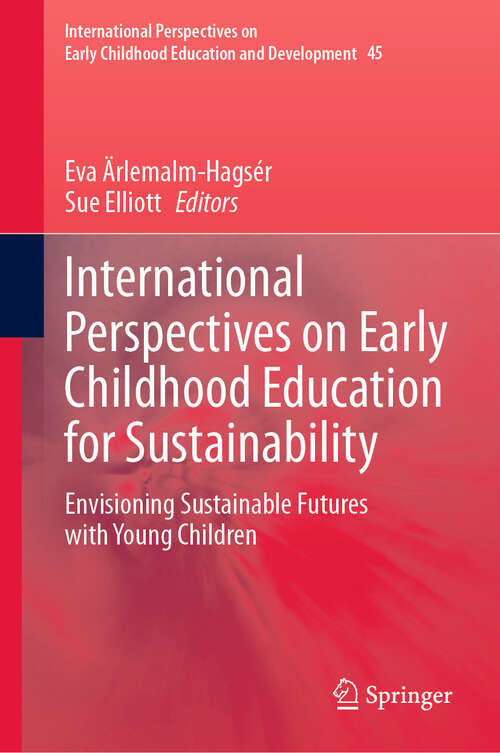 Book cover of International Perspectives on Early Childhood Education for Sustainability: Envisioning Sustainable Futures with Young Children (International Perspectives on Early Childhood Education and Development #45)