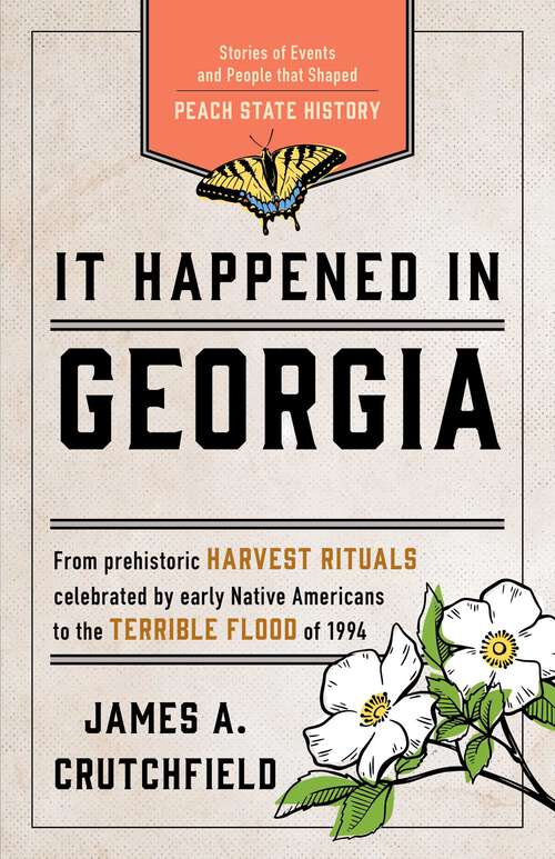 Book cover of It Happened in Georgia: Stories of Events and People that Shaped Peach State History (3rd Edition) (It Happened In Series)