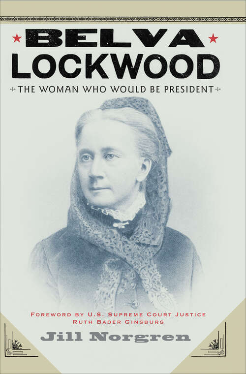 Book cover of Belva Lockwood: The Woman Who Would Be President