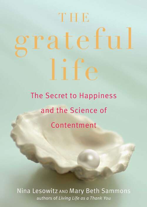 Book cover of The Grateful Life: The Secret to Happiness, and the Science of Contentment