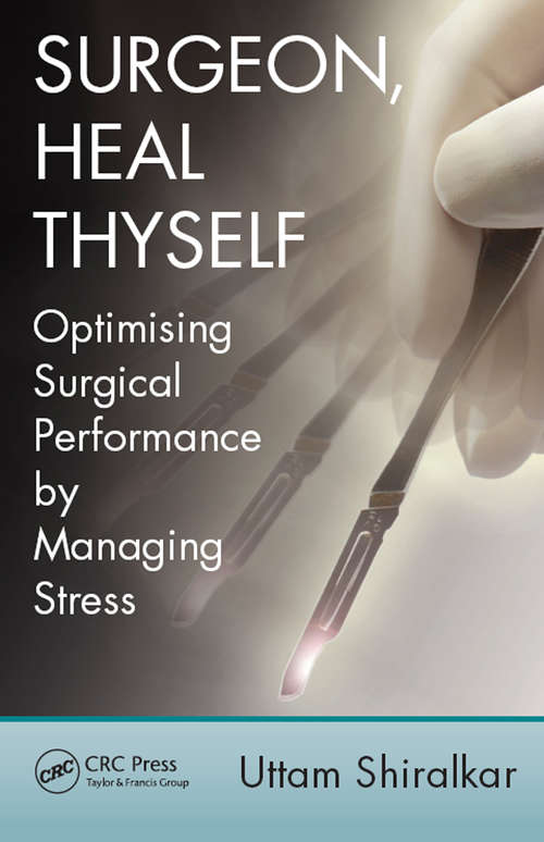 Book cover of Surgeon, Heal Thyself: Optimising Surgical Performance by Managing Stress
