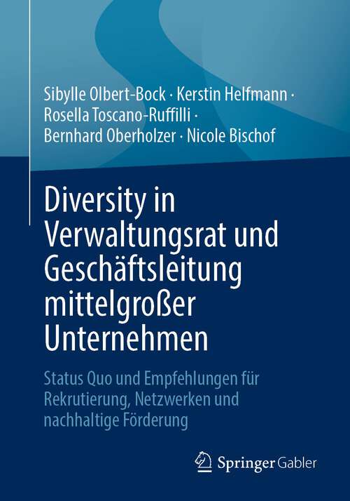 Book cover of Diversity in Verwaltungsrat und Geschäftsleitung mittelgroßer Unternehmen: Status Quo und Empfehlungen für Rekrutierung, Netzwerken und nachhaltige Förderung (1. Aufl. 2023)
