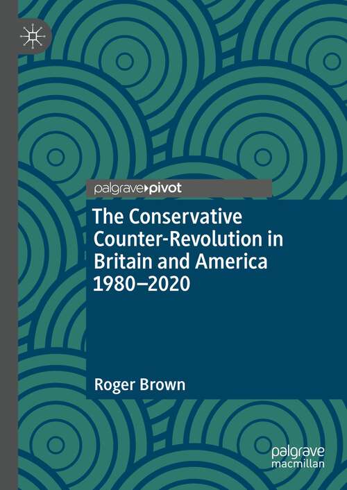 Book cover of The Conservative Counter-Revolution in Britain and America 1980-2020 (1st ed. 2022)