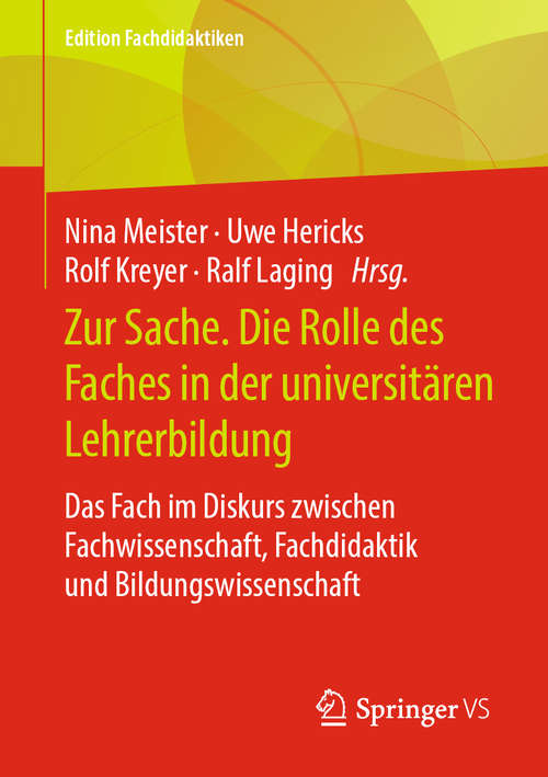 Book cover of Zur Sache. Die Rolle des Faches in der universitären Lehrerbildung: Das Fach im Diskurs zwischen Fachwissenschaft, Fachdidaktik und Bildungswissenschaft (1. Aufl. 2020) (Edition Fachdidaktiken)