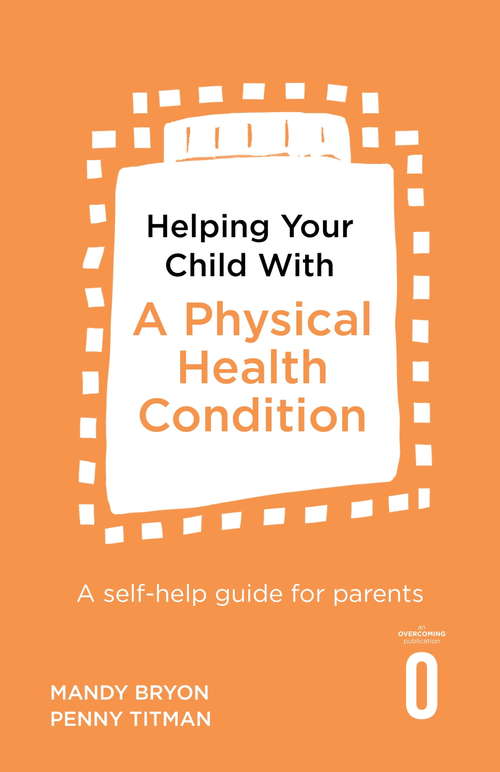 Book cover of Helping Your Child with a Physical Health Condition: A self-help guide for parents (Helping Your Child)