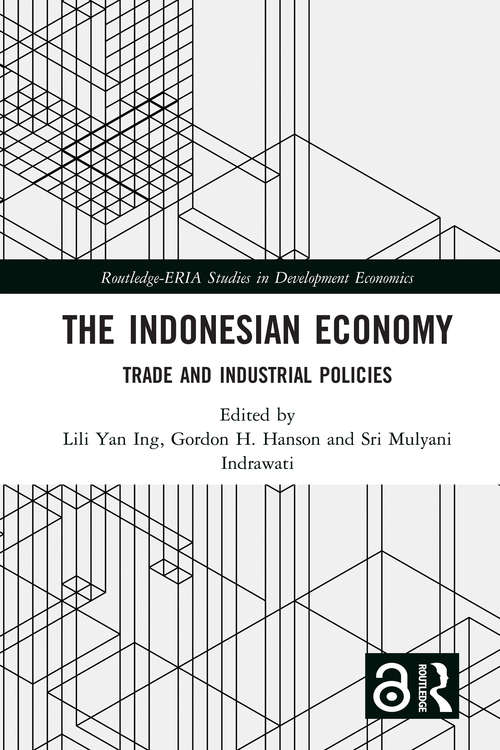 The Indonesian Economy: Trade and Industrial Policies (Routledge-ERIA Studies in Development Economics)