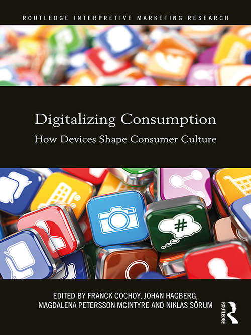Book cover of Digitalizing Consumption: How devices shape consumer culture (Routledge Interpretive Marketing Research)