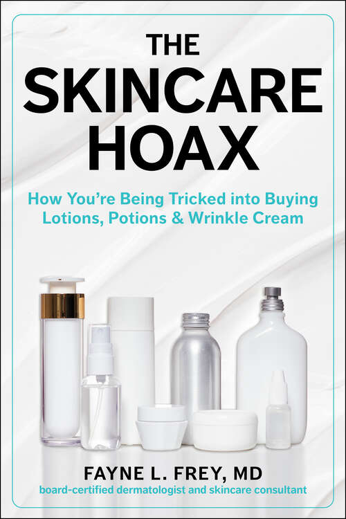 Book cover of The Skincare Hoax: How You're Being Tricked into Buying Lotions, Potions & Wrinkle Cream