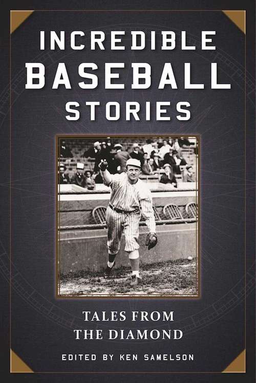 Book cover of Incredible Baseball Stories: Tales from the Diamond (Proprietary)