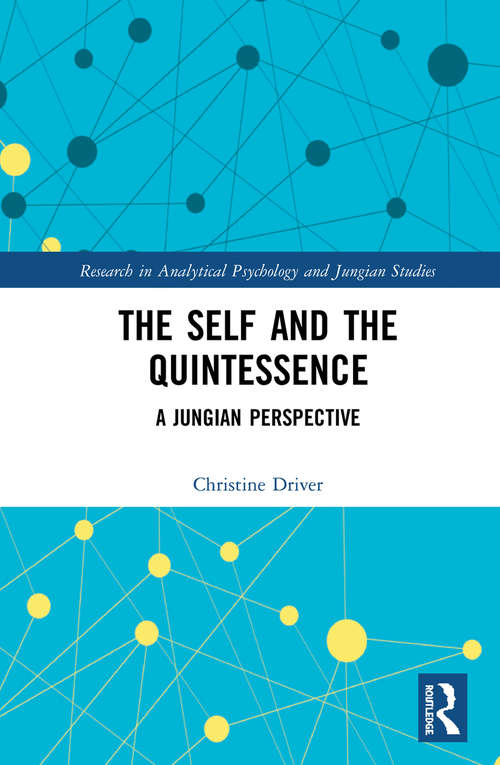 The Self and the Quintessence: A Jungian Perspective (Research in Analytical Psychology and Jungian Studies)