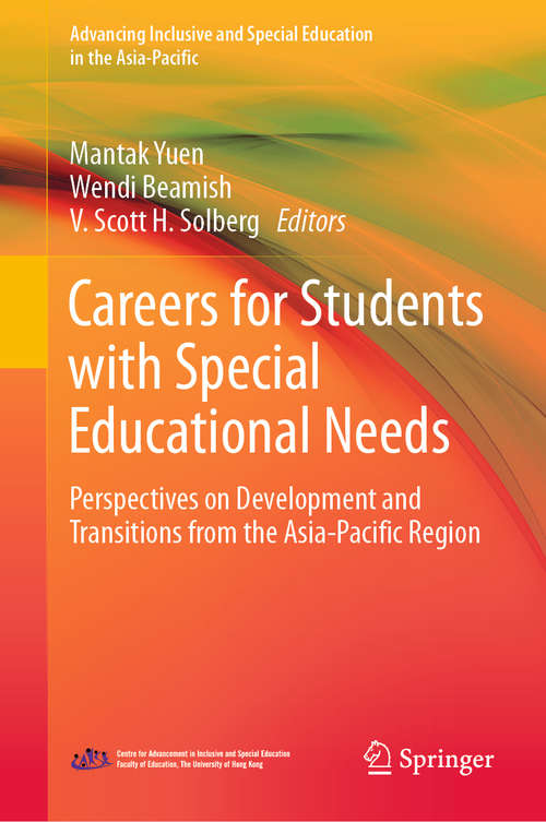 Careers for Students with Special Educational Needs: Perspectives on Development and Transitions from the Asia-Pacific Region (Advancing Inclusive and Special Education in the Asia-Pacific)