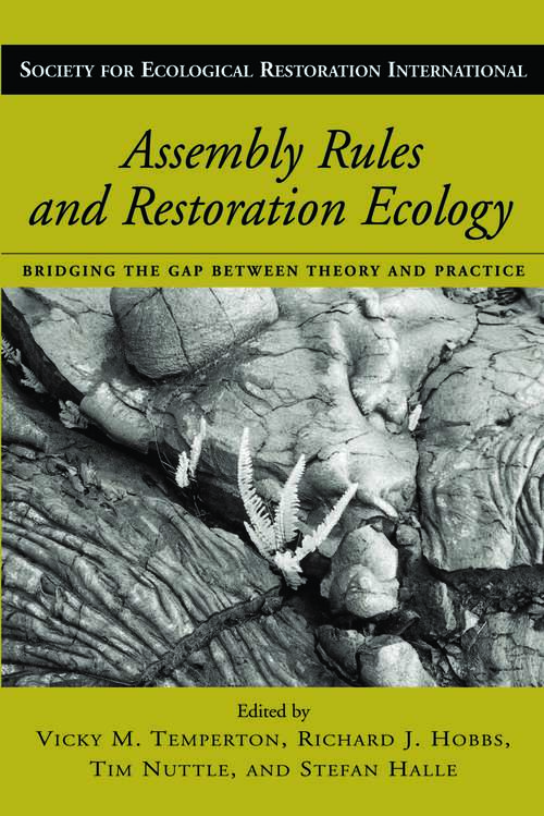 Assembly Rules and Restoration Ecology: Bridging the Gap Between Theory and Practice (Science Practice Ecological Restoration #5)