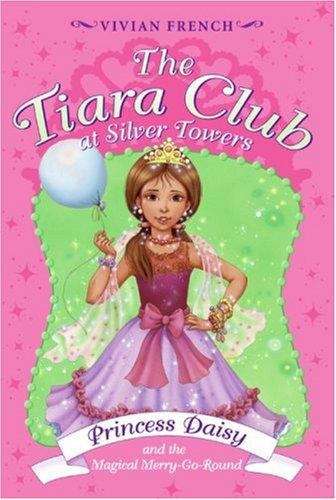 Book cover of Princess Daisy and the Magical Merry-go-round (Tiara Club at Silver Towers)