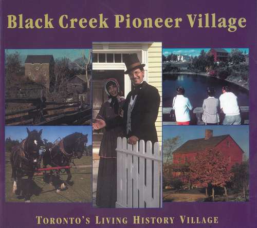 Black Creek Pioneer Village: Toronto's Living History Village