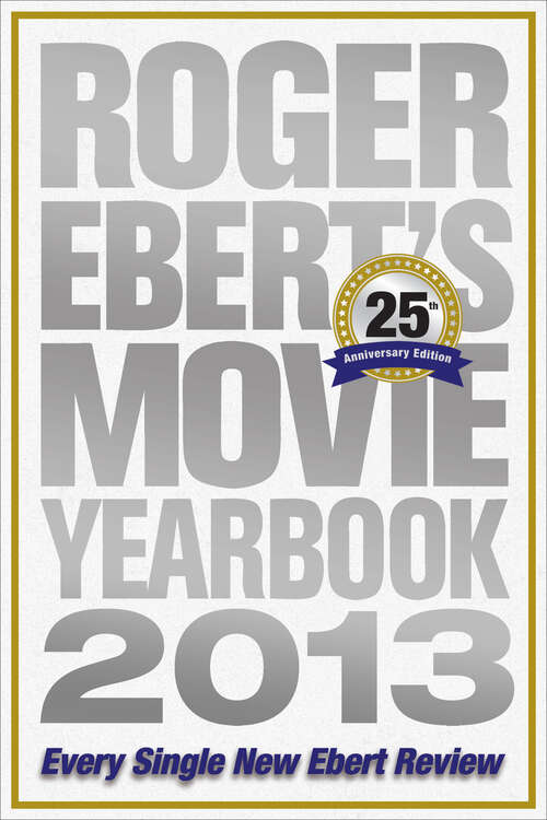 Book cover of Roger Ebert's Movie Yearbook 2013: Every Single New Ebert Review (25)