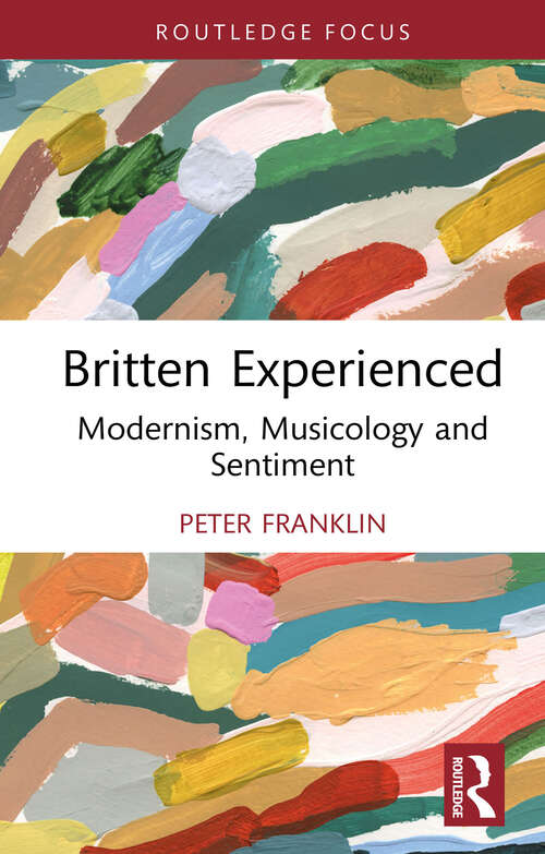 Book cover of Britten Experienced: Modernism, Musicology and Sentiment