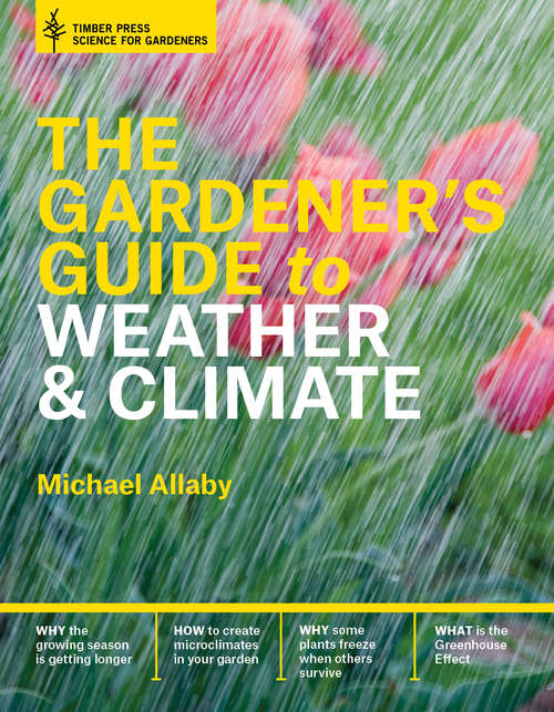 Book cover of The Gardener's Guide to Weather and Climate: How to Understand the Weather and Make It Work for You (Science For Gardeners Ser.)