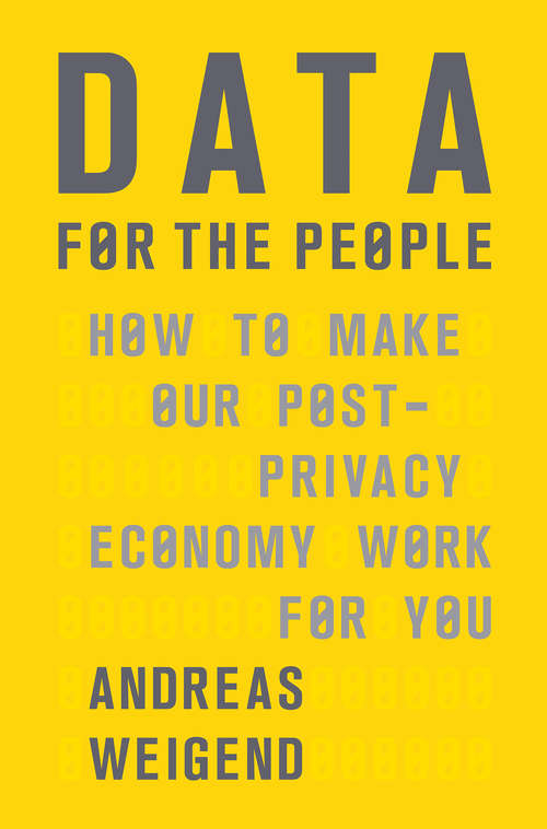 Book cover of Data for the People: How to Make Our Post-Privacy Economy Work for You
