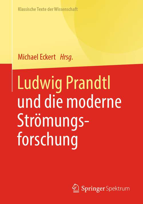 Book cover of Ludwig Prandtl und die moderne Strömungsforschung: Ausgewählte Texte zum Grenzschichtkonzept und zur Turbulenztheorie (1. Aufl. 2023) (Klassische Texte der Wissenschaft)