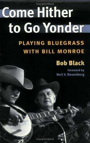 Book cover of Come Hither To Go Yonder: Playing Bluegrass With Bill Monroe