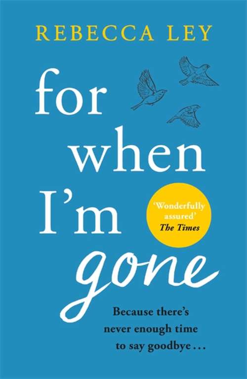 Book cover of For When I'm Gone: The most heartbreaking and uplifting debut to curl up with in 2021!