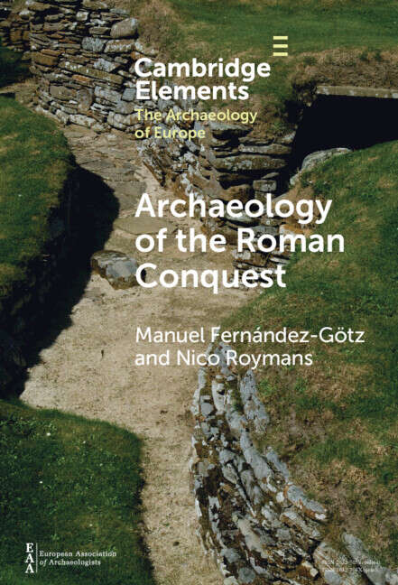 Book cover of Archaeology of the Roman Conquest: Tracing the Legions, Reclaiming the Conquered (Elements in the Archaeology of Europe)