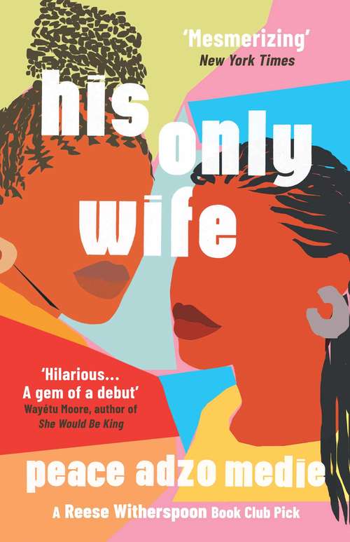 Book cover of His Only Wife: A Reese's Book Club Pick - 'A Crazy Rich Asians for West Africa, with a healthy splash of feminism'