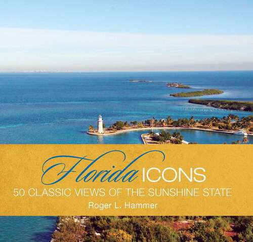 Book cover of Florida Icons: Fifty Classic Views of the Sunshine State (1st Edition) (Icons)