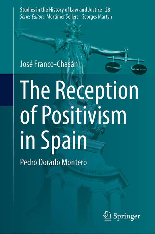 Book cover of The Reception of Positivism in Spain: Pedro Dorado Montero (1st ed. 2023) (Studies in the History of Law and Justice #28)