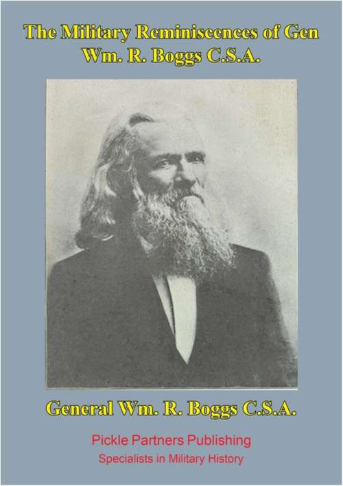 Book cover of Military reminiscences of Gen. Wm. R. Boggs, C.S.A. [Illustrated Edition]: introduction and notes by William K. Boyd