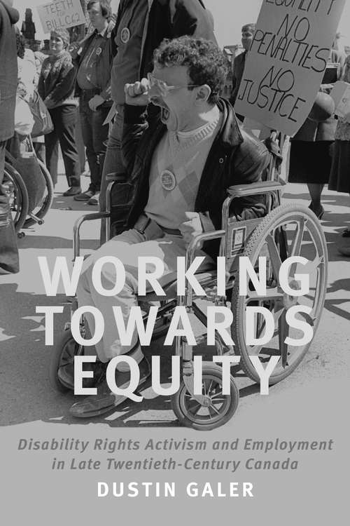 Book cover of Working towards Equity: Disability Rights, Activism, and Employment in Late Twentieth Century Canada