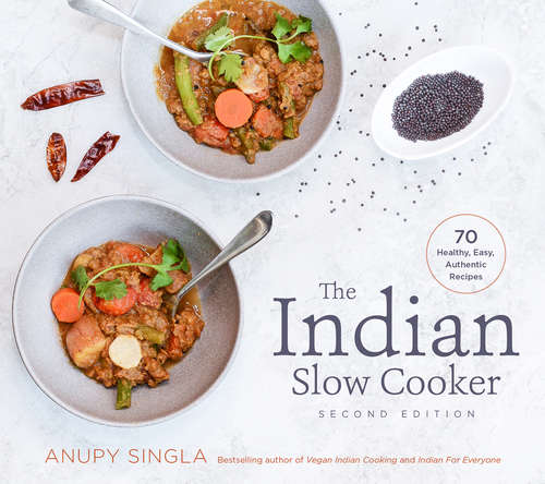 Book cover of The Indian Slow Cooker: 70 Healthy, Easy, Authentic Recipes (Second Edition)