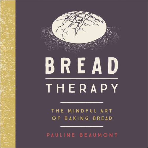 Book cover of Bread Therapy: The Mindful Art of Baking Bread