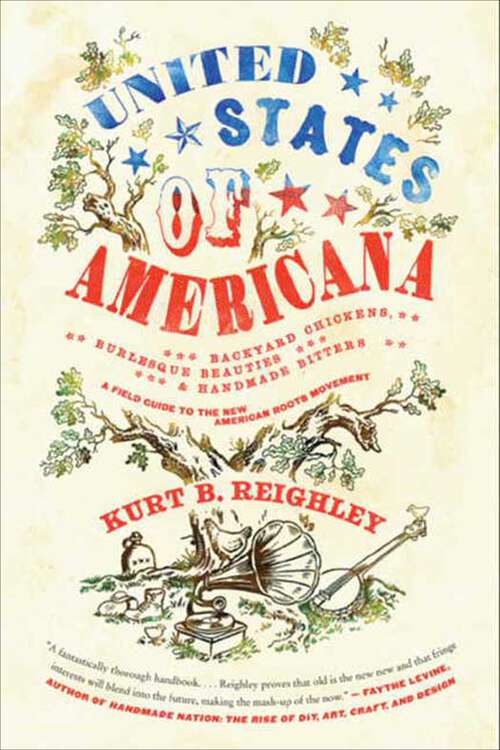 Book cover of United States of Americana: Backyard Chickens, Burlesque Beauties, and Handmade Bitters