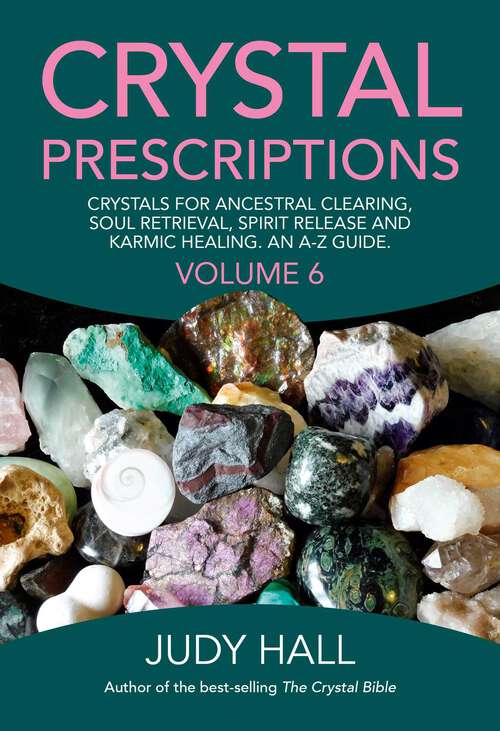 Book cover of Crystal Prescriptions: Crystals for Ancestral Clearing, Soul Retrieval, Spirit Release and Karmic Healing. An A-Z Guide. (Crystal Prescriptions)