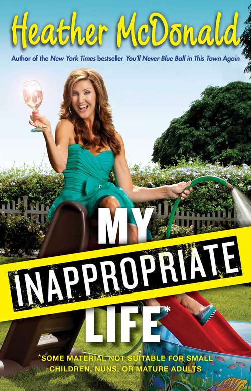 My Inappropriate Life: Some Material May Not Be Suitable for Small Children, Nuns, or Mature Adults