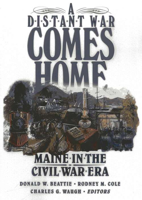 Book cover of Distant War Comes Home: Maine in the Civil War Era