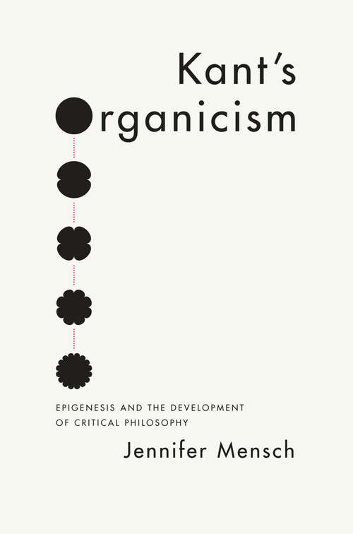 Book cover of Kant's Organicism: Epigenesis and the Development of Critical Philosophy