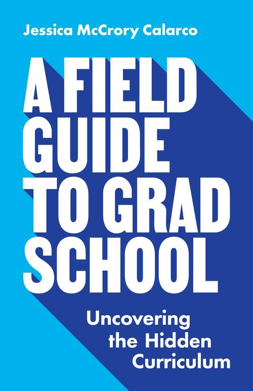 Book cover of A Field Guide to Grad School: Uncovering the Hidden Curriculum (Skills for Scholars)