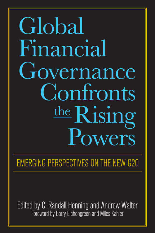 Global Financial Governance Confronts the Rising Powers: Emerging Perspectives on the New G20
