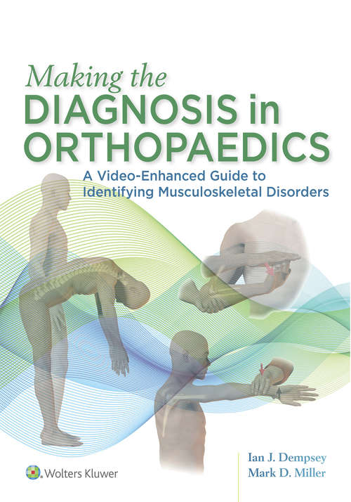 Making the Diagnosis in Orthopaedics: A Video-enhanced Guide To Identifying Musculoskeletal Disorders